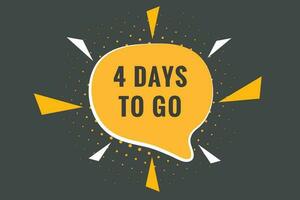 4 days to go text web button. Countdown left 4 day to go banner label vector