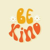 Be kind retro groovy lettering in round shape with chamomiles. Classic 70s or 60s poster with positive motivational phrase. vector