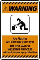 Warning First Sign Arc Flashes Can Damage Your Eyes. Do Not Watch Welding Process Without Proper Eye Protection vector