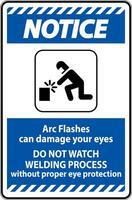 Notice First Sign Arc Flashes Can Damage Your Eyes. Do Not Watch Welding Process Without Proper Eye Protection vector