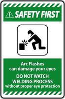 Safety First Sign Arc Flashes Can Damage Your Eyes. Do Not Watch Welding Process Without Proper Eye Protection vector