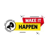 Make it happen. Positive and inspiration message concept. Motivational slogan banner template. Flat vector. vector