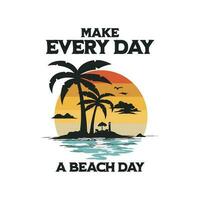 Make every day a beach day, Happy summer vector