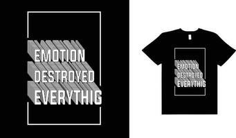 EMOTION DESTROYED EVERYTHING,TYPOGRAPHY T-SHIRT GRAPHIC DESIGN. vector