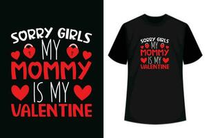 sorry girls my mommy is my valentine t shirt valentine's day t shirt design vector