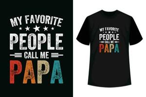 My favorite people call me papa t shirt funny vector typography father's day t shirt design.