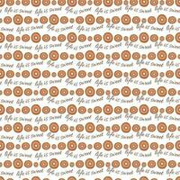 Vector abstract geometric seamless pattern with polka dot ornament made in brown color. Hand drawn fabric design or wallpaper with words Life is sweet.