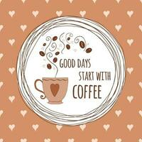 Good days start with coffee. Modern calligraphy style quote about coffee with coffee beans, hot cup of coffee into circle hand drawn frame on brown hearts pattern. Lettering on cup shape set. Vector. vector