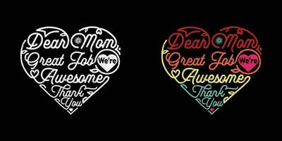 Dear Mom Great Job We're Awesome Thank You Mother's Day monoline illustration in love heart shape isolated on black background. vector