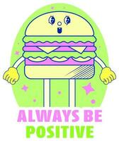 Always Be Positive Font With Funny Delicious Burger On Green And White Background. vector