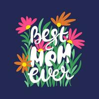 mejor mamá alguna vez. contento madres día letras tarjeta con flor vector