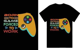 BORN TO GAME FORCED TO WORK TSHIRT DESIGN vector