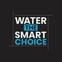 water is the smart choice typography vintage t shirt design, fashionable trendy design. vector