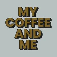 my coffee and me 3d typography design, typography t shirt design. vector