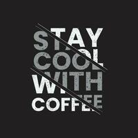 stay cool with coffee typography t shirt design vector