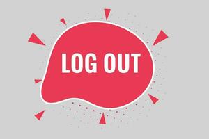 Log Out Button. Speech Bubble, Banner Label Log Out vector