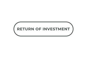 Return of Investment Button. Speech Bubble, Banner Label Return of Investment vector