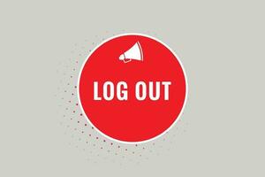 Log Out Button. Speech Bubble, Banner Label Log Out vector