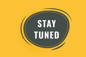 Stay Tuned Button. Speech Bubble, Banner Label Stay Tuned vector