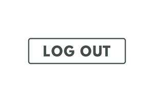 Log Out Button. Speech Bubble, Banner Label Log Out vector