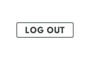 Log Out Button. Speech Bubble, Banner Label Log Out vector