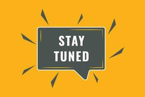 Stay Tuned Button. Speech Bubble, Banner Label Stay Tuned vector
