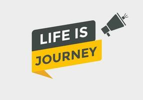 Life is Journey Button. Speech Bubble, Banner Label Life is Journey vector