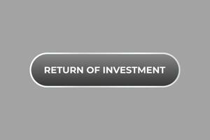Return of Investment Button. Speech Bubble, Banner Label Return of Investment vector