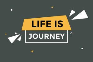 Life is Journey Button. Speech Bubble, Banner Label Life is Journey vector