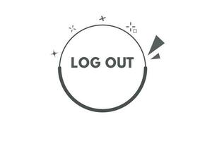 Log Out Button. Speech Bubble, Banner Label Log Out vector