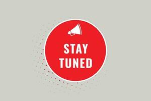 Stay Tuned Button. Speech Bubble, Banner Label Stay Tuned vector