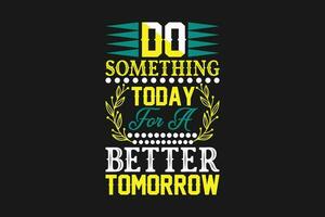 do something today for a better tomorrow vector