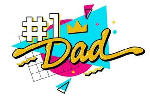 Number 1 Dad - modern lettering quote illustration. 90s-inspired dad-themed typography design element features a cool, trendy message and a geometrical background. Print, web, fashion purposes vector