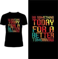 Do something Today for Better Tomorrow t-shirt design vector