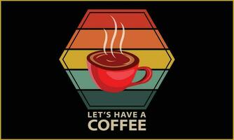 Let's Have A Coffee T-shirt Design vector