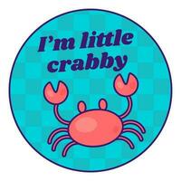 Cartoon Round Sticker Im Little Crabby vector