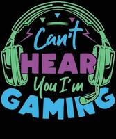 Cant hear you I am gaming shirt design vector