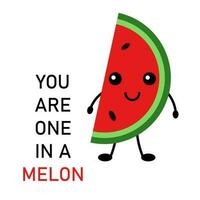 Cute postcard, vector. Watermelon cartoon cute character. The inscription You are one in a melon. vector