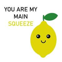 Cute postcard, vector. Lemon cartoon cute character. The inscription You are my main squeeze. vector