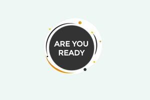 are you ready  vectors, sign, level bubble speech are you ready vector