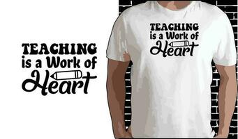 Teaching Is A Work of Heart T shirt Design, Quotes about Back To School, Back To School shirt, Back To School typography T shirt design vector