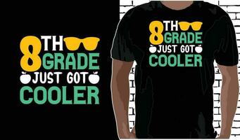 8th Grade Just Got Cooler T shirt Design, Quotes about Back To School, Back To School shirt, Back To School typography T shirt design vector