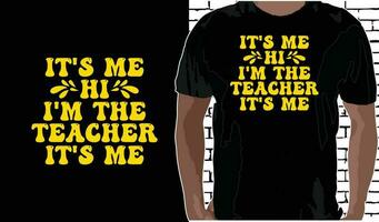 It's Me Hi I'm the Teacher It's Me T shirt Design, Quotes about Back To School, Back To School shirt, Back To School typography T shirt design vector