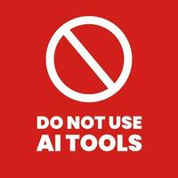 Do not use AI tools. Artificial Intelegent is not allowed. Anti Ai sign. No AI-Generated Content. Protest against AI. Vector illustration. University, school rule