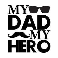 My dad my hero, Father's day shirt print template, Typography design, web template, t shirt design, print, papa, daddy, uncle, Retro vintage style t shirt vector