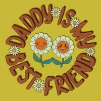 Groovy cartoon typographic composition with daisies for Dad. Outline vector 3d slogan Daddy Is My Best Friend. Great for poster, card, banner post for social media, postcard, print, printout