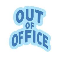 Out of office. Business phrase, quote, hand drawn. Text banner, vector illustration.