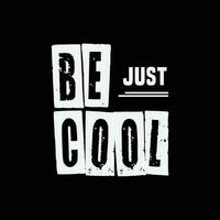 Just be cool typography slogan for print apparel t shirt design vector