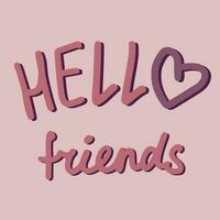 Hello friends lettering design with heart. Greeting cute quote. Phrase for card, t-shirts and wall art. Vector design.