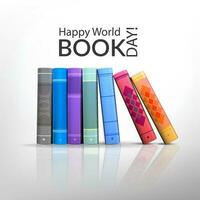 Happy world book day. A set of colorful book displayed realistically, Use the design in campaigns to educate about book at world book and copyright day vector